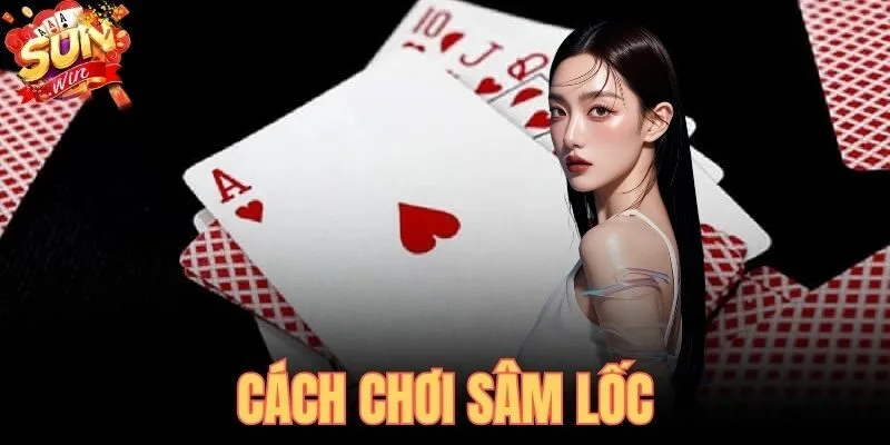 Cách Chơi Sâm Lốc | Luật Thối 2 Báo Sâm Đền Làng Trên SUNWIN